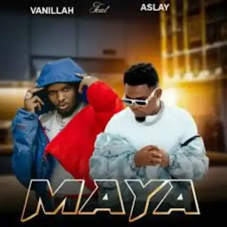 Vanillah Ft Aslay – Maya MP3 Free | AUDIO Download Vanillah Ft Aslay – Maya MP3 Free | AUDIO Download