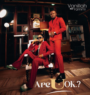 Vanillah Ft Yammi – Are U Ok MP3 Free | AUDIO Download