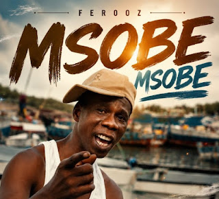 New song by Ferooz – Msobe Msobe MP3 Free | Audio Download New song by Ferooz – Msobe Msobe MP3 Free | Audio Download