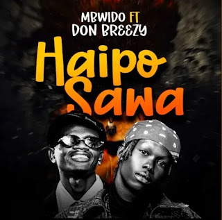 Mbwido Ft Don Breezy – Haipo Sawa MP3 Free | AUDIO Download Mbwido Ft Don Breezy – Haipo Sawa MP3 Free | AUDIO Download