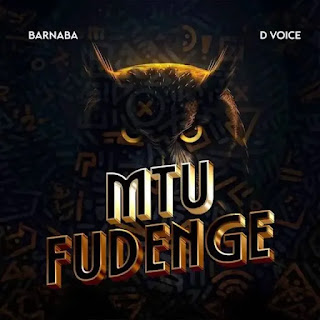 Barnaba Ft D Voice – Mtu Fudenge MP3 Free | AUDIO Download Barnaba Ft D Voice – Mtu Fudenge MP3 Free | AUDIO Download