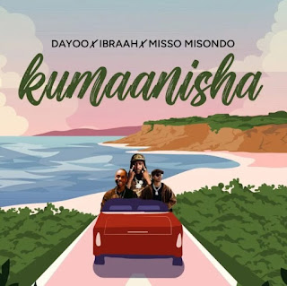 Dayoo Ft Ibraah, Misso Misondo – Kumaanisha MP3 Free | Audio Download Dayoo Ft Ibraah, Misso Misondo – Kumaanisha MP3 Free | Audio Download