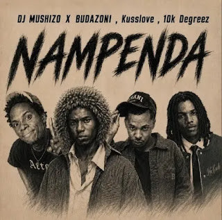 Dj Mushizo Ft Kusslove, 10k Degreez, Budazoni – Nampenda MP3 Free | Audio Download