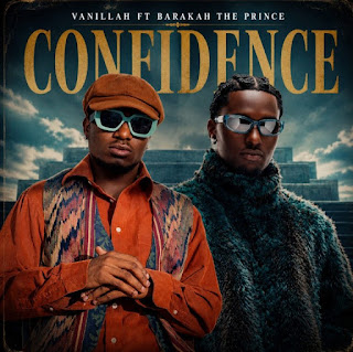Vanillah Ft Barakah The Prince – Confidence MP3 Free | AUDIO Download Vanillah Ft Barakah The Prince – Confidence MP3 Free | AUDIO Download