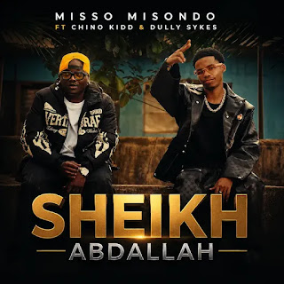 Misso misondo Ft Chino kidd & Dully sykes – Sheikh Abdallah Mp3 Free | AUDIO Download Misso misondo Ft Chino kidd & Dully sykes – Sheikh Abdallah Mp3 Free | AUDIO Download