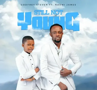 Godfrey Steven ft Naomi James – Still Not Young MP3 Free | AUDIO Download Godfrey Steven ft Naomi James – Still Not Young MP3 Free | AUDIO Download
