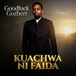 Goodluck Gozbert – Kuachwa Ni Faida MP3 Free | AUDIO Download Goodluck Gozbert – Kuachwa Ni Faida MP3 Free | AUDIO Download