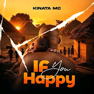 Kinata MC – If You Happy MP3 Free | Audio Download