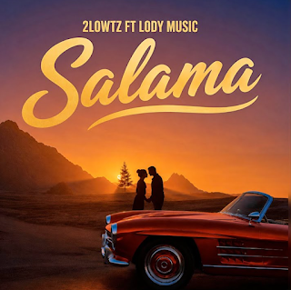2lowtz Ft Lody Music – Salama MP3 Free | Audio Download 2lowtz Ft Lody Music – Salama MP3 Free | Audio Download