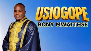 Bony Mwaitege – Usiogope MP3 Free | AUDIO Download Bony Mwaitege – Usiogope MP3 Free | AUDIO Download