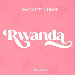 Rayvanny ft Kusslove - Rwanda MP3 Free | Audio Download Rayvanny ft Kusslove - Rwanda MP3 Free | Audio Download