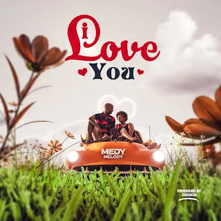 Medy Melody – I love You (Audio Download) | Mp3 Free Medy Melody – I love You (Audio Download) | Mp3 Free