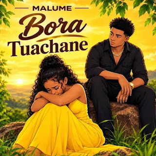 Malume – Bora Tuachane (Audio Download) | Mp3 Free