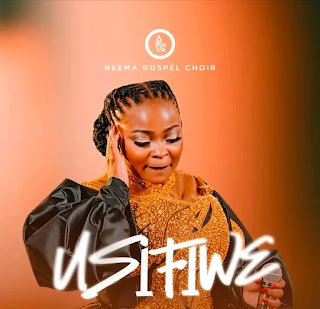 Neema Gospel Choir – Usifiwe (Audio Download) | Mp3 Free